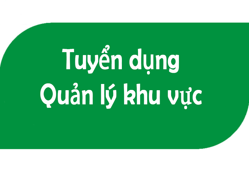 TUYỂN DỤNG QUẢN LÝ KHU VỰC ĐÔNG NAM BỘ